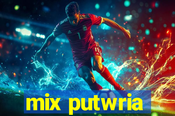 mix putwria